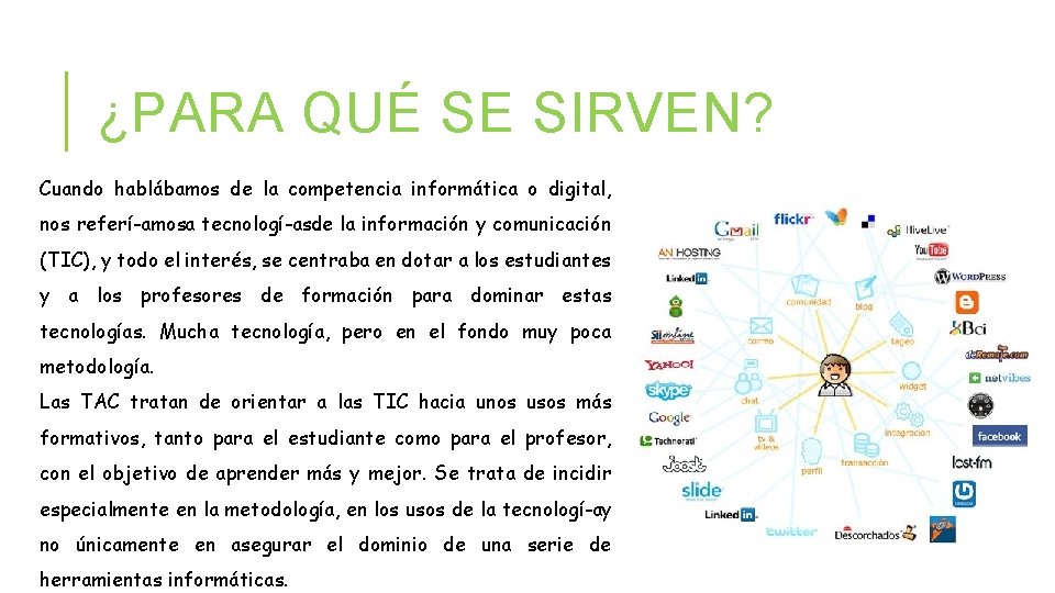 ¿PARA QUÉ SE SIRVEN? Cuando hablábamos de la competencia informática o digital, nos referí