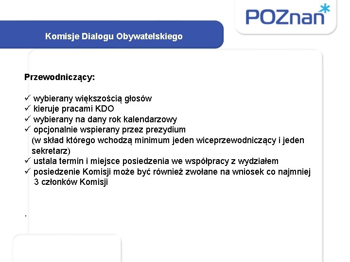 Komisje Dialogu Obywatelskiego Przewodniczący: ü wybierany większością głosów ü kieruje pracami KDO ü wybierany