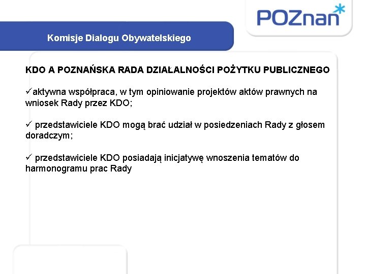 Komisje Dialogu Obywatelskiego KDO A POZNAŃSKA RADA DZIAŁALNOŚCI POŻYTKU PUBLICZNEGO üaktywna współpraca, w tym