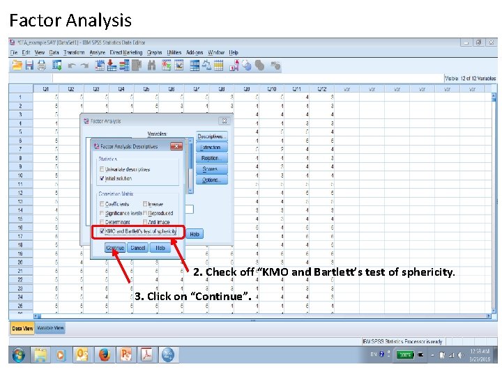 Factor Analysis 2. Check off “KMO and Bartlett’s test of sphericity. 3. Click on