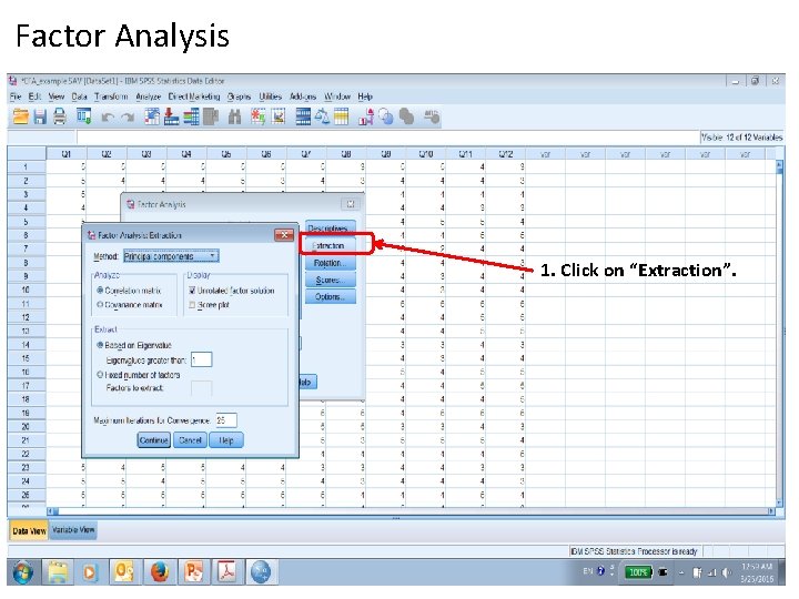 Factor Analysis 1. Click on “Extraction”. 