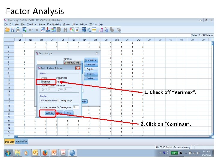 Factor Analysis 1. Check off “Varimax”. 2. Click on “Continue”. 