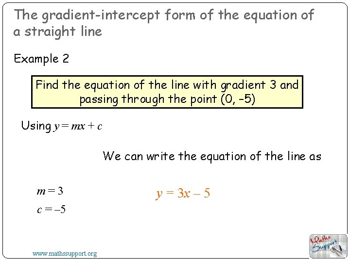 The gradient-intercept form of the equation of a straight line Example 2 Find the