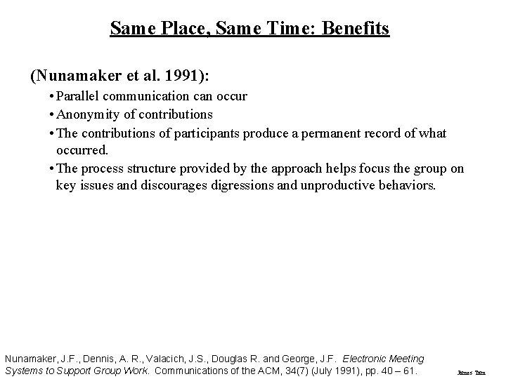 Same Place, Same Time: Benefits (Nunamaker et al. 1991): • Parallel communication can occur