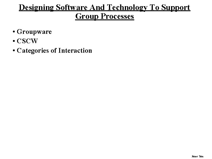 Designing Software And Technology To Support Group Processes • Groupware • CSCW • Categories