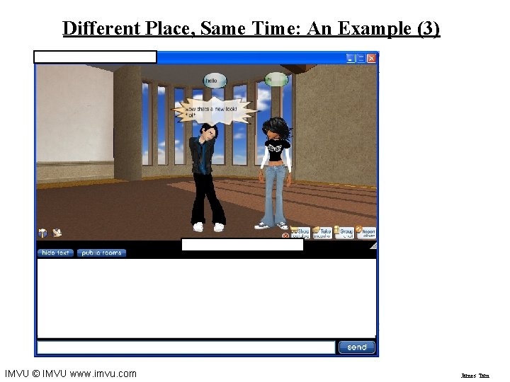 Different Place, Same Time: An Example (3) IMVU © IMVU www. imvu. com James