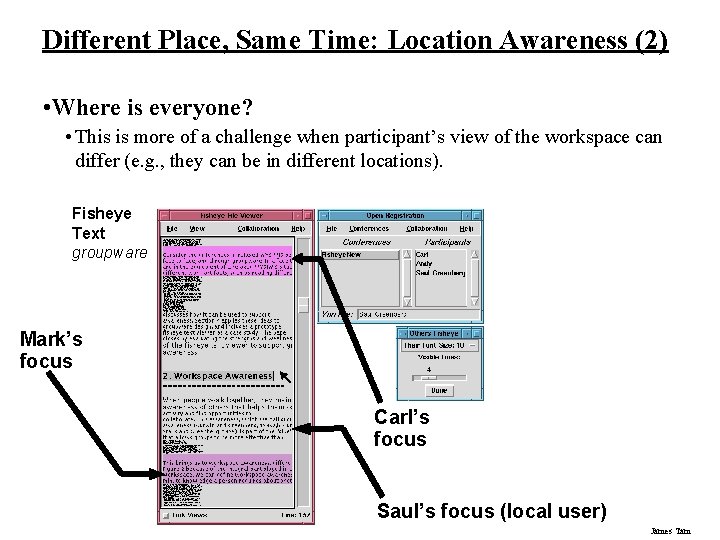Different Place, Same Time: Location Awareness (2) • Where is everyone? • This is