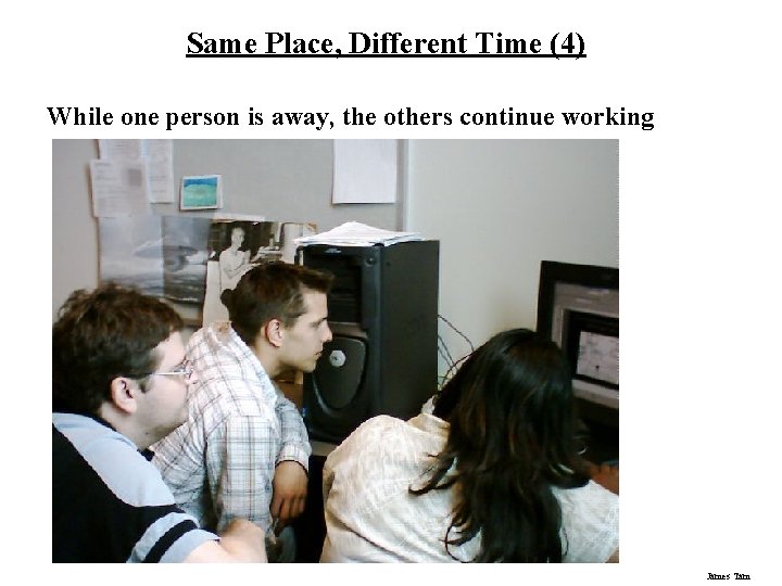 Same Place, Different Time (4) While one person is away, the others continue working