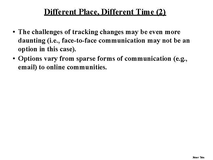 Different Place, Different Time (2) • The challenges of tracking changes may be even