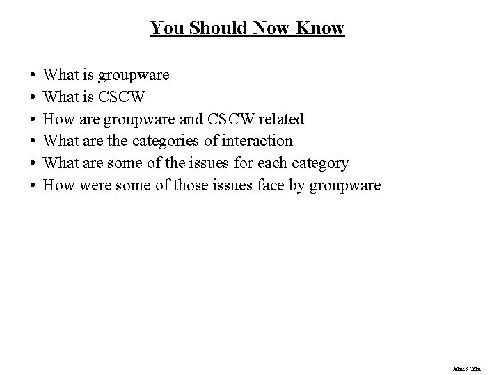 You Should Now Know • • • What is groupware What is CSCW How