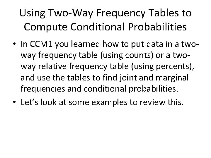 Using Two-Way Frequency Tables to Compute Conditional Probabilities • In CCM 1 you learned