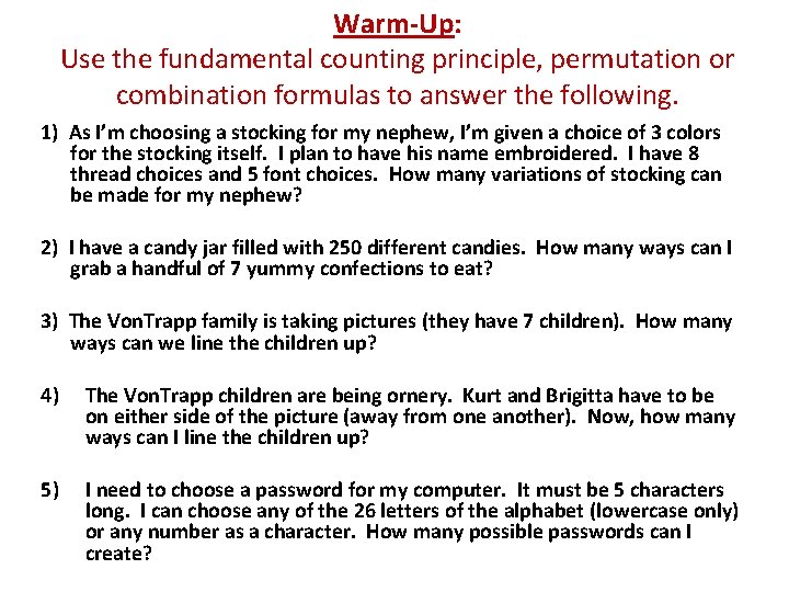 Warm-Up: Use the fundamental counting principle, permutation or combination formulas to answer the following.