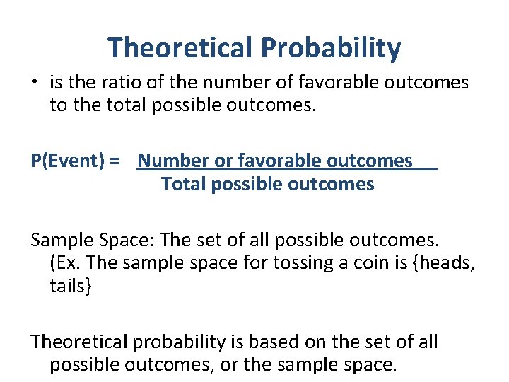 Theoretical Probability • is the ratio of the number of favorable outcomes to the
