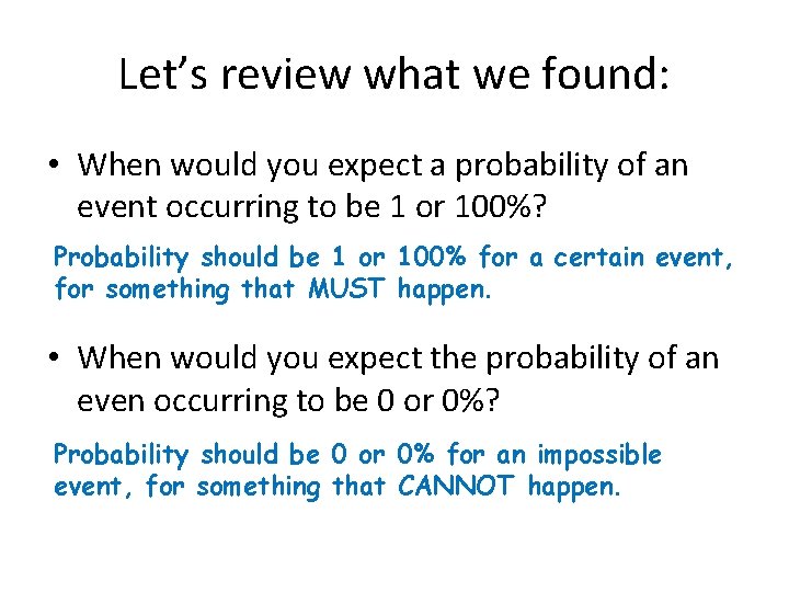 Let’s review what we found: • When would you expect a probability of an