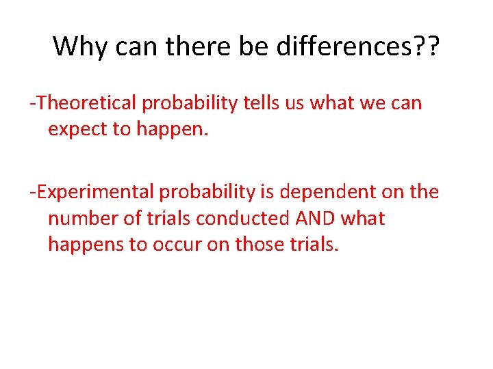 Why can there be differences? ? -Theoretical probability tells us what we can expect