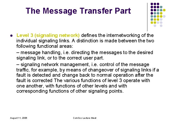 The Message Transfer Part l Level 3 (signaling network) defines the internetworking of the