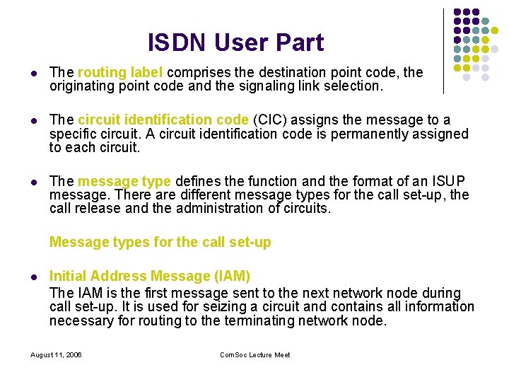 ISDN User Part l The routing label comprises the destination point code, the originating