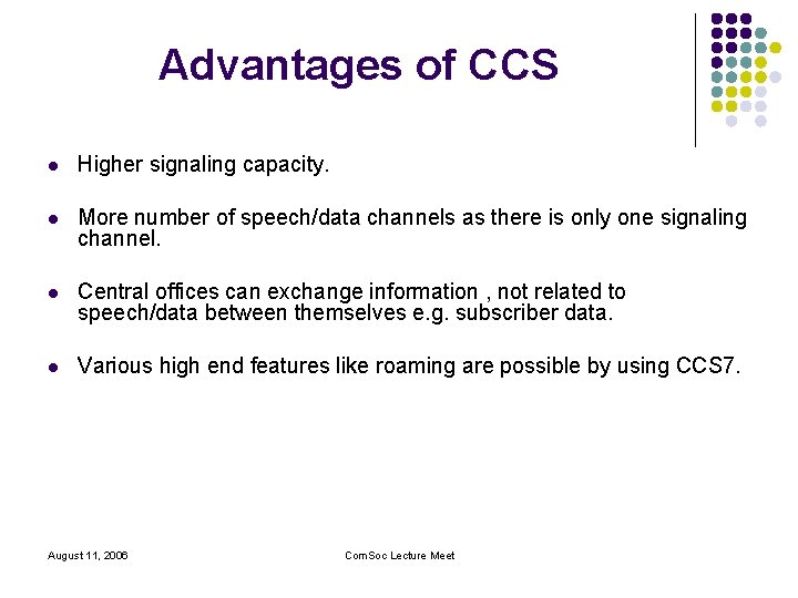 Advantages of CCS l Higher signaling capacity. l More number of speech/data channels as