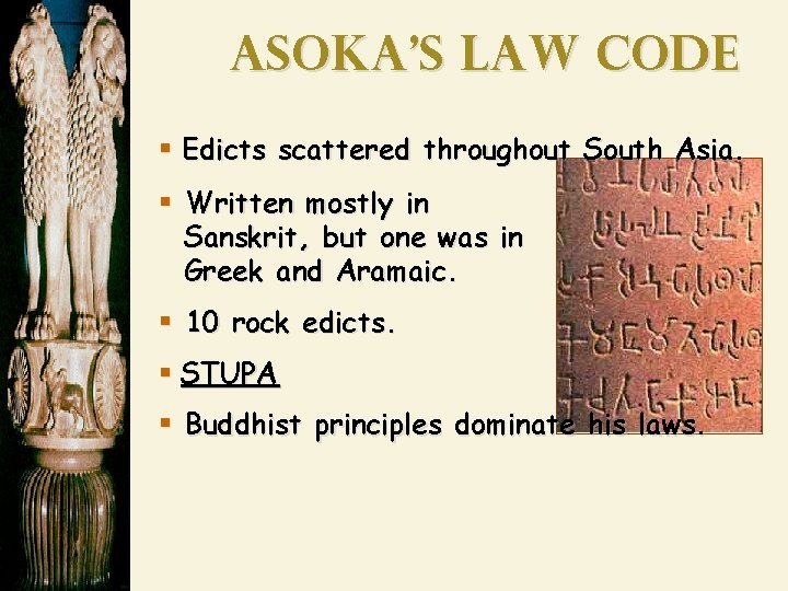 Asoka’s law code § Edicts scattered throughout South Asia. § Written mostly in Sanskrit,