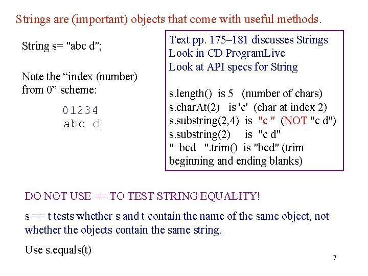 Strings are (important) objects that come with useful methods. String s= "abc d"; Note