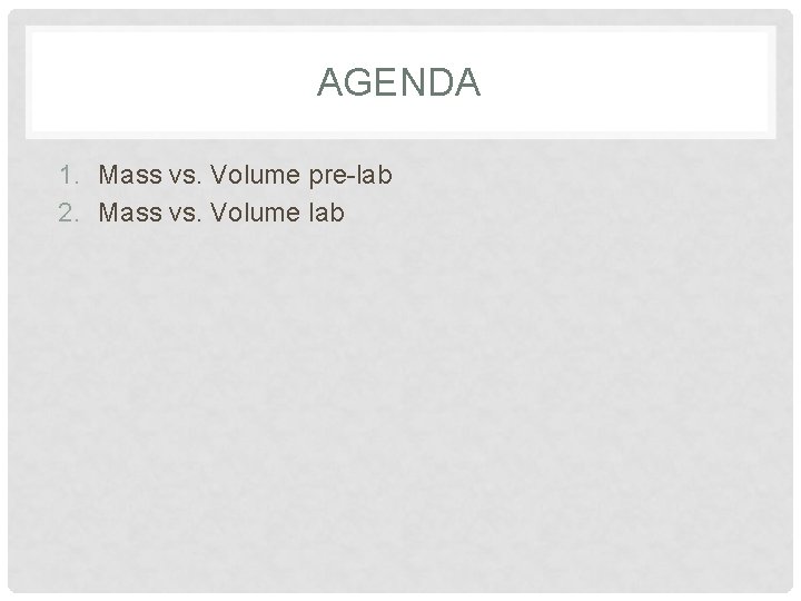 AGENDA 1. Mass vs. Volume pre-lab 2. Mass vs. Volume lab 