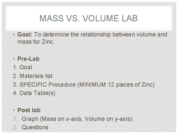 MASS VS. VOLUME LAB • Goal: To determine the relationship between volume and mass