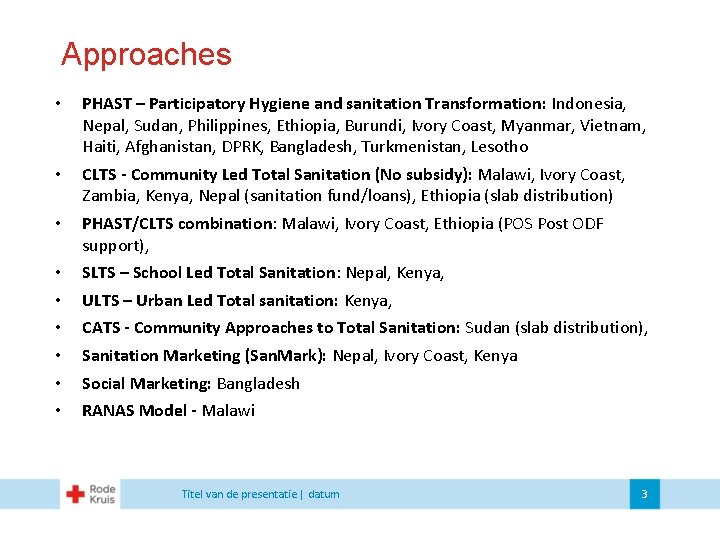 Approaches • PHAST – Participatory Hygiene and sanitation Transformation: Indonesia, Nepal, Sudan, Philippines, Ethiopia,