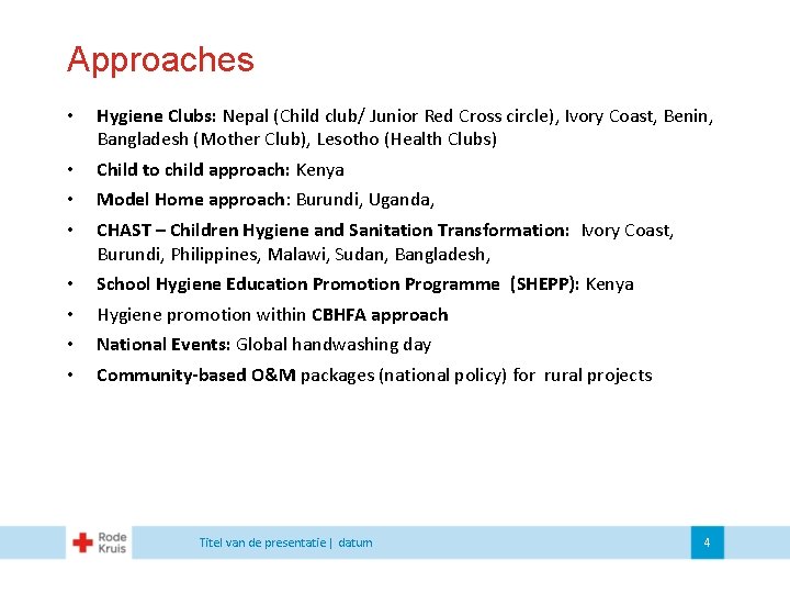 Approaches • Hygiene Clubs: Nepal (Child club/ Junior Red Cross circle), Ivory Coast, Benin,