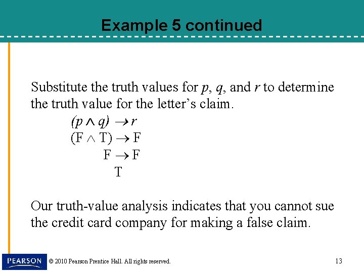 Example 5 continued Substitute the truth values for p, q, and r to determine