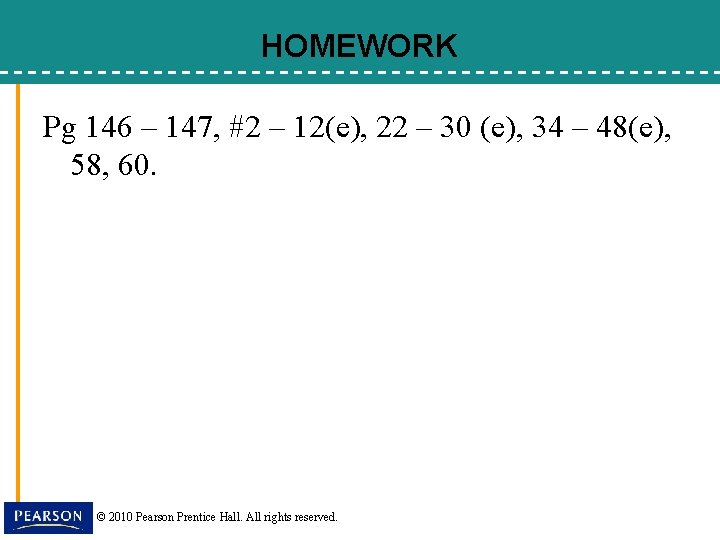 HOMEWORK Pg 146 – 147, #2 – 12(e), 22 – 30 (e), 34 –