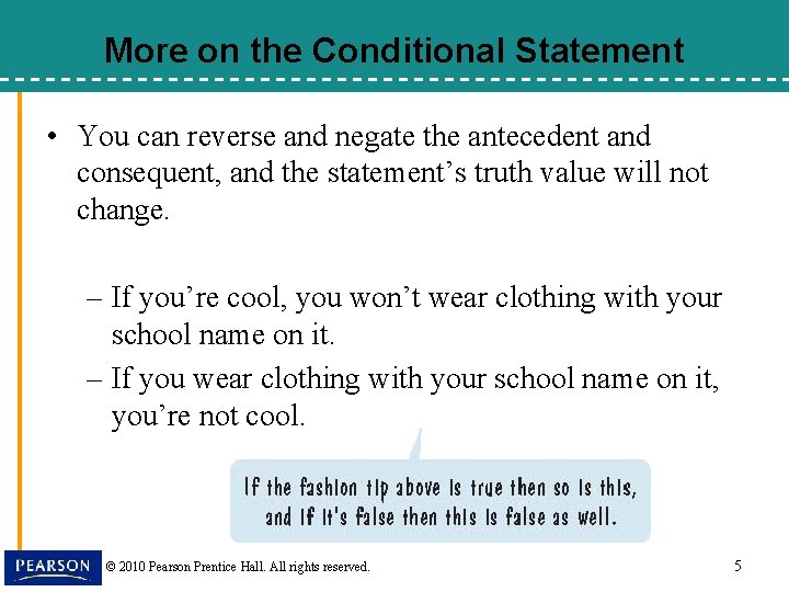 More on the Conditional Statement • You can reverse and negate the antecedent and