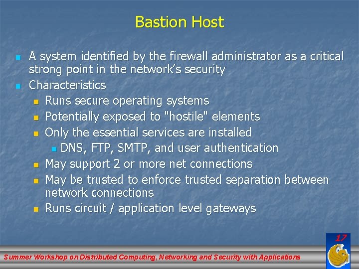 Bastion Host n n A system identified by the firewall administrator as a critical