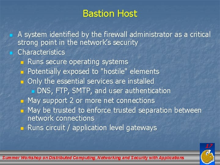 Bastion Host n n A system identified by the firewall administrator as a critical