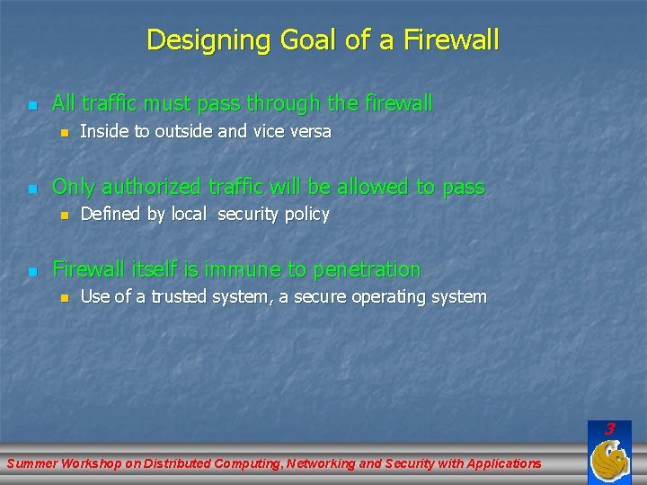 Designing Goal of a Firewall n All traffic must pass through the firewall n