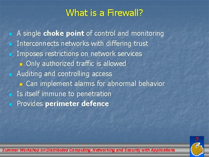 What is a Firewall? n n n A single choke point of control and