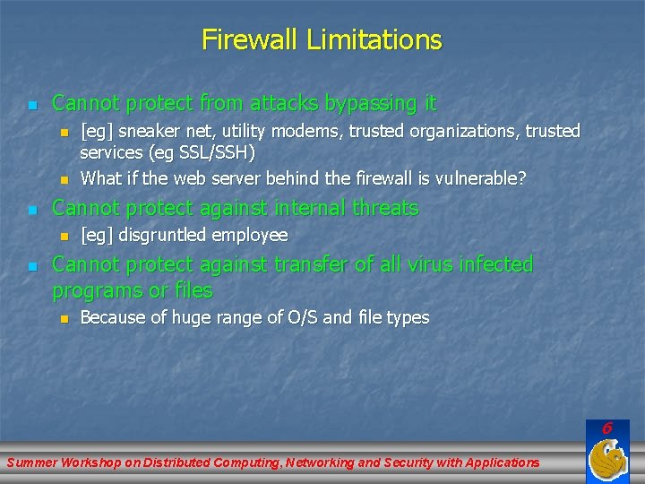 Firewall Limitations n Cannot protect from attacks bypassing it n n n Cannot protect