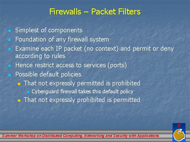 Firewalls – Packet Filters n n n Simplest of components Foundation of any firewall