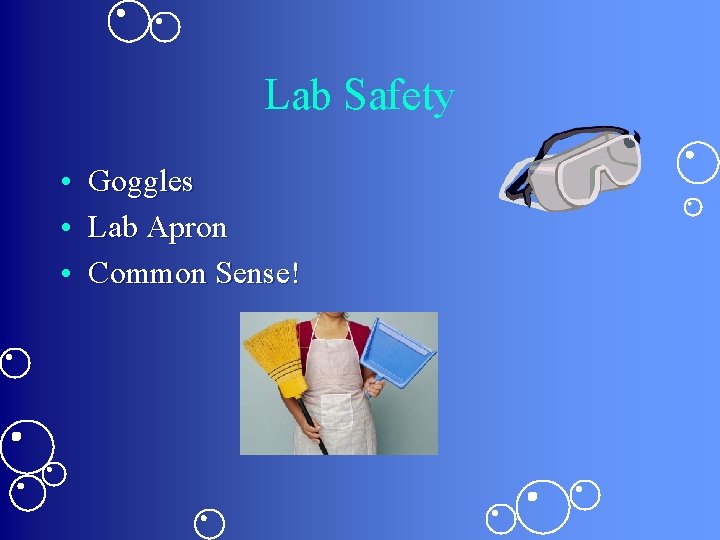 Lab Safety • Goggles • Lab Apron • Common Sense! 