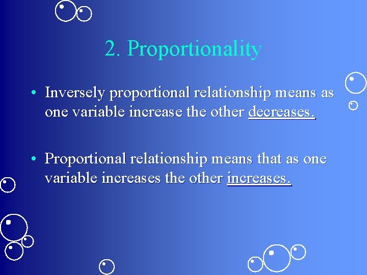 2. Proportionality • Inversely proportional relationship means as one variable increase the other decreases.