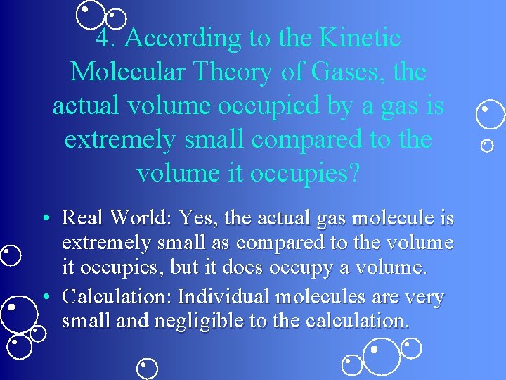 4. According to the Kinetic Molecular Theory of Gases, the actual volume occupied by