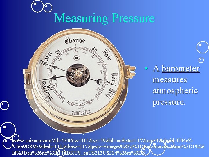 Measuring Pressure • A barometer measures atmospheric pressure. www. aniscon. com/&h=300&w=315&sz=59&hl=en&start=17&um=1&tbnid=U 44 e. ZVI