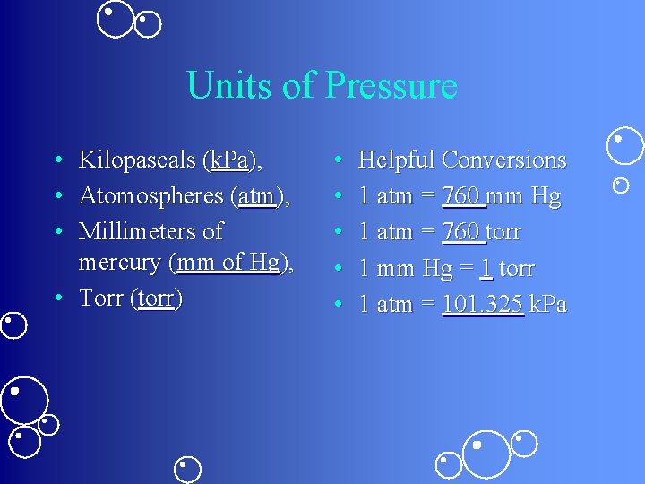 Units of Pressure • • • Kilopascals (k. Pa), Atomospheres (atm), Millimeters of mercury