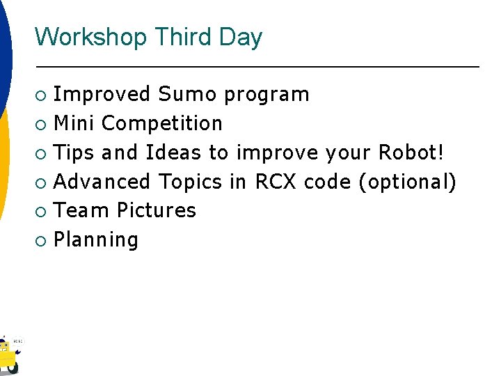 Workshop Third Day Improved Sumo program ¡ Mini Competition ¡ Tips and Ideas to