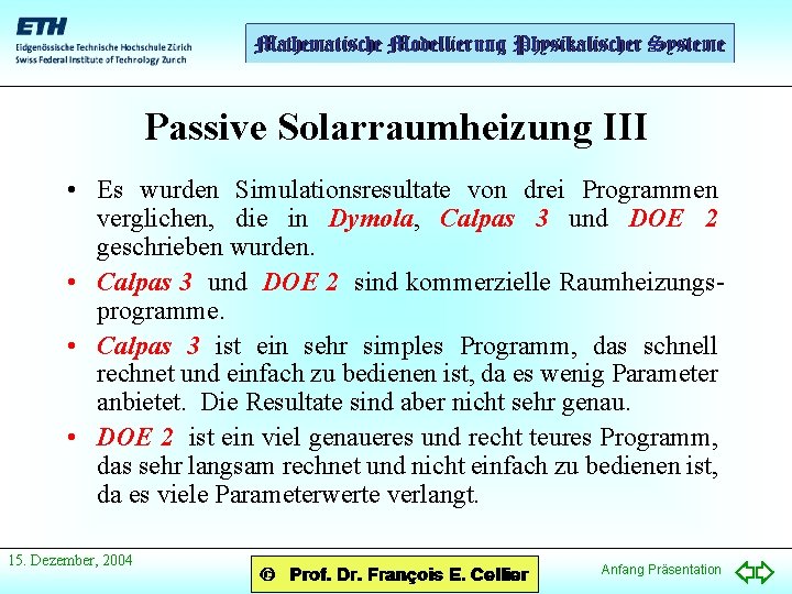 Passive Solarraumheizung III • Es wurden Simulationsresultate von drei Programmen verglichen, die in Dymola,