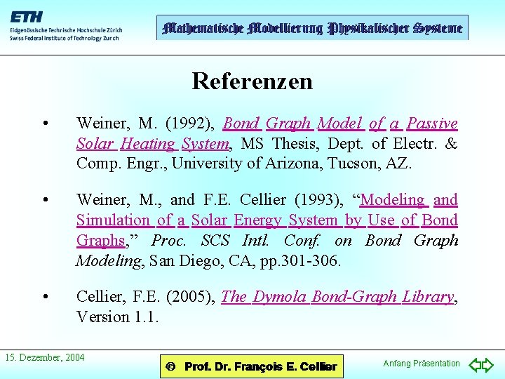 Referenzen • Weiner, M. (1992), Bond Graph Model of a Passive Solar Heating System,