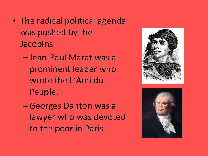  • The radical political agenda was pushed by the Jacobins – Jean-Paul Marat