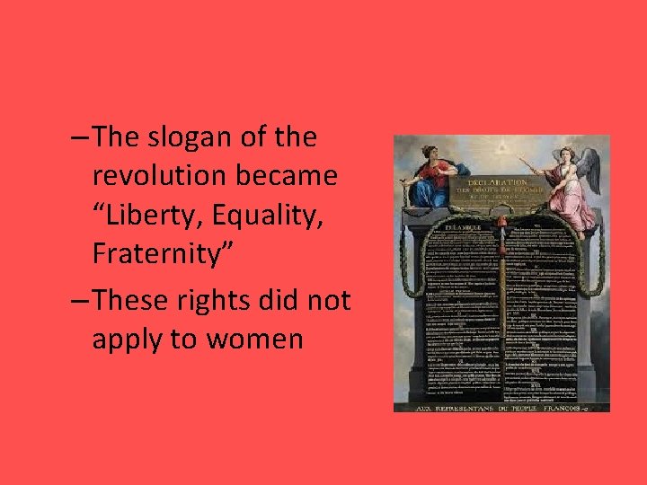 – The slogan of the revolution became “Liberty, Equality, Fraternity” – These rights did