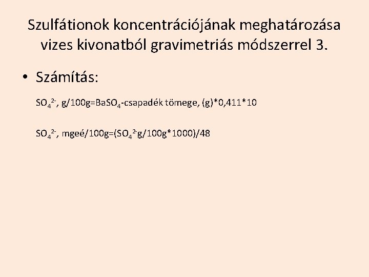 Szulfátionok koncentrációjának meghatározása vizes kivonatból gravimetriás módszerrel 3. • Számítás: SO 42 -, g/100