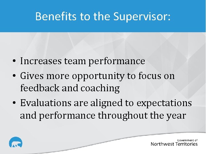 Benefits to the Supervisor: • Increases team performance • Gives more opportunity to focus