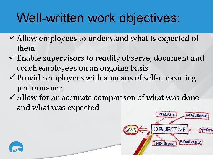 Well-written work objectives: ü Allow employees to understand what is expected of them ü